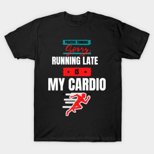 Sorry - Running late is my cardio T-Shirt